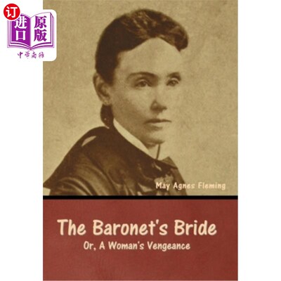 海外直订The Baronet's Bride; Or, A Woman's Vengeance 准男爵的新娘；或者《女人的复仇》