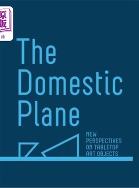 海外直订The Domestic Plane: New Perspectives on Tabletop Art Objects 家庭平面：桌面艺术对象的新视角