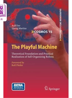 海外直订The Playful Machine: Theoretical Foundation and Practical Realization of Self-Or 游戏机器:自组织机器人的理