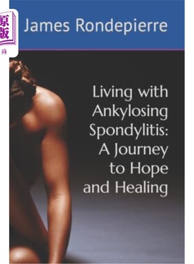 海外直订Living with Ankylosing Spondylitis: A Journey to Hope and Healing 生活与强直性脊柱炎：希望和愈合之旅