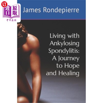 海外直订Living with Ankylosing Spondylitis: A Journey to Hope and Healing 生活与强直性脊柱炎：希望和愈合之旅