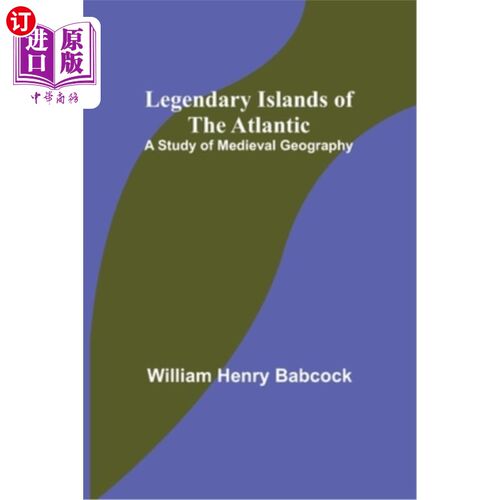 海外直订Legendary Islands of the Atlantic: A Study of Medieval Geography 大西洋传说中的岛屿:中世纪地理研究
