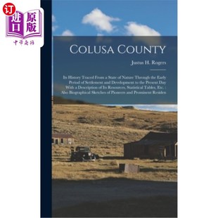 海外直订Colusa County: Its History Traced From a State of Nature Through the Early Perio 科鲁萨县:它的历史可以追溯
