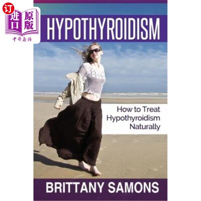 海外直订医药图书Hypothyroidism: How to Treat Hypothyroidism Naturally 甲状腺功能减退:如何自然治疗甲状腺功能减退