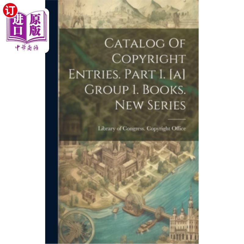 海外直订Catalog Of Copyright Entries. Part 1. [a] Group 1. Books. New Series 版权条目目录。第1部分。[a]第一组。书。