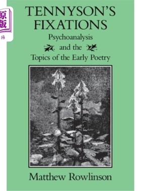 海外直订Tennyson's Fixations: Psychoanalysis and the Topics of the Early Poetry 丁尼生的执着:精神分析与早期诗歌主题