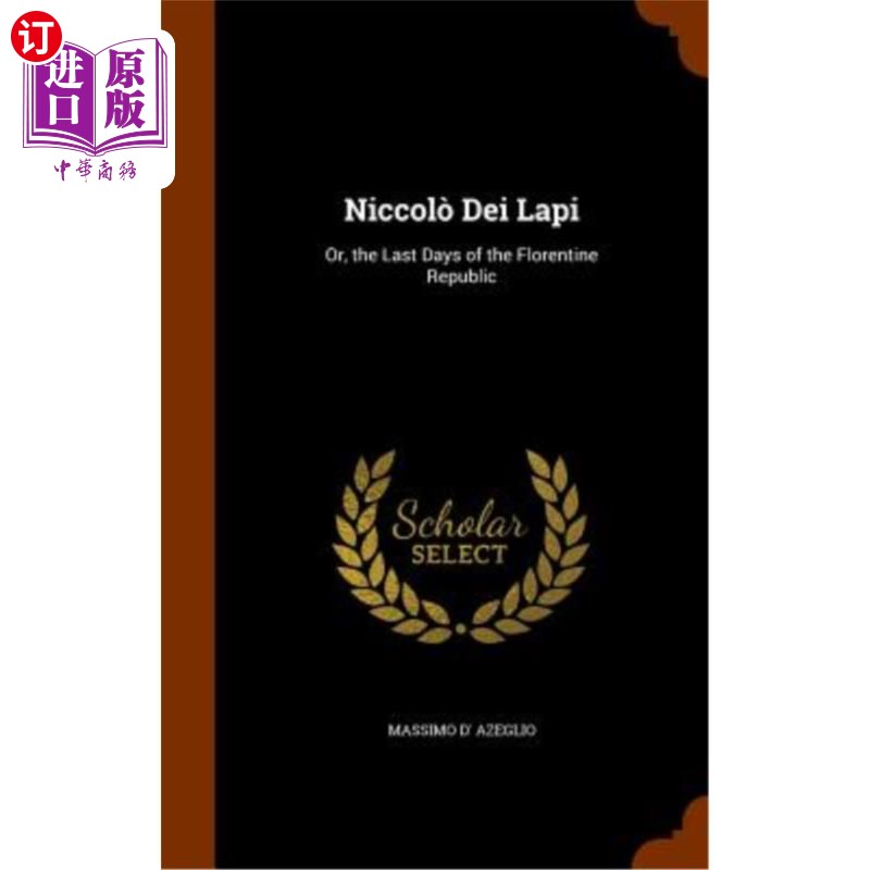 海外直订Niccolo Dei Lapi: Or, the Last Days of the Florentine Republic Niccolo Dei Lapi:或者，佛罗伦萨共和国的最后日子