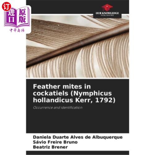 海外直订医药图书Feather mites in cockatiels (Nymphicus hollandicus Kerr, 1792) 凤尾鹦鹉的羽毛螨（荷兰凤尾鹦鹉，1792