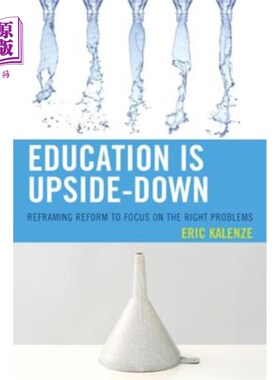 海外直订Education Is Upside-Down: Reframing Reform to Focus on the Right Problems 教育是颠倒的:重新构建教育改革以关