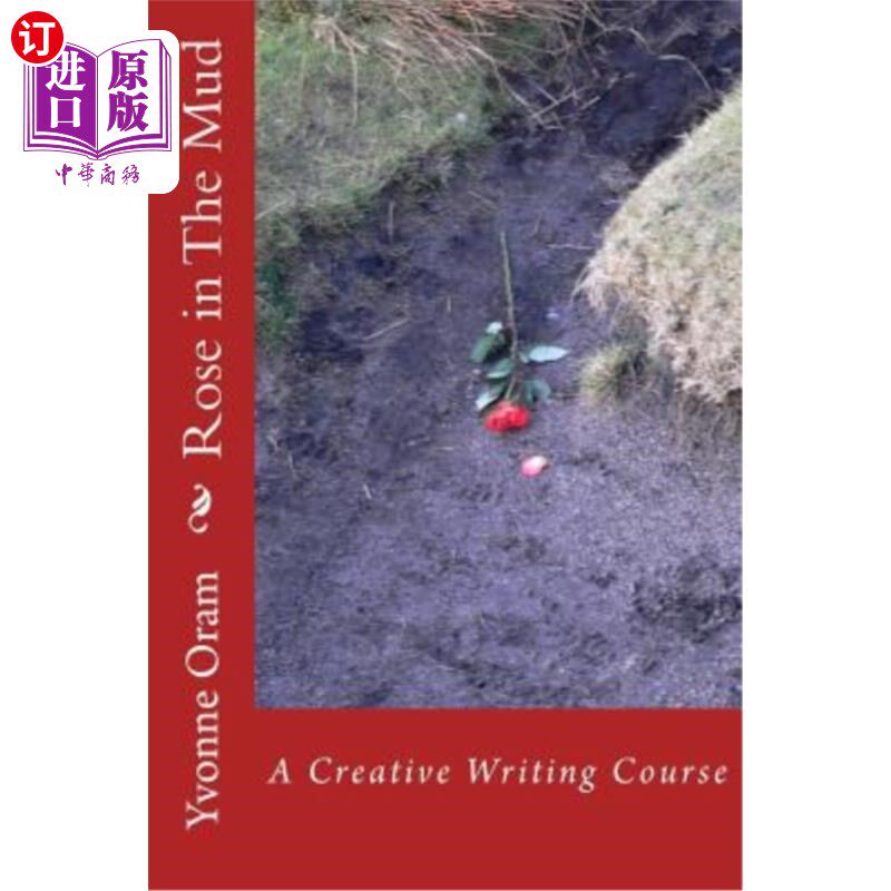 海外直订Rose in The Mud: A Creative Writing Course 泥里的玫瑰:创意写作课程