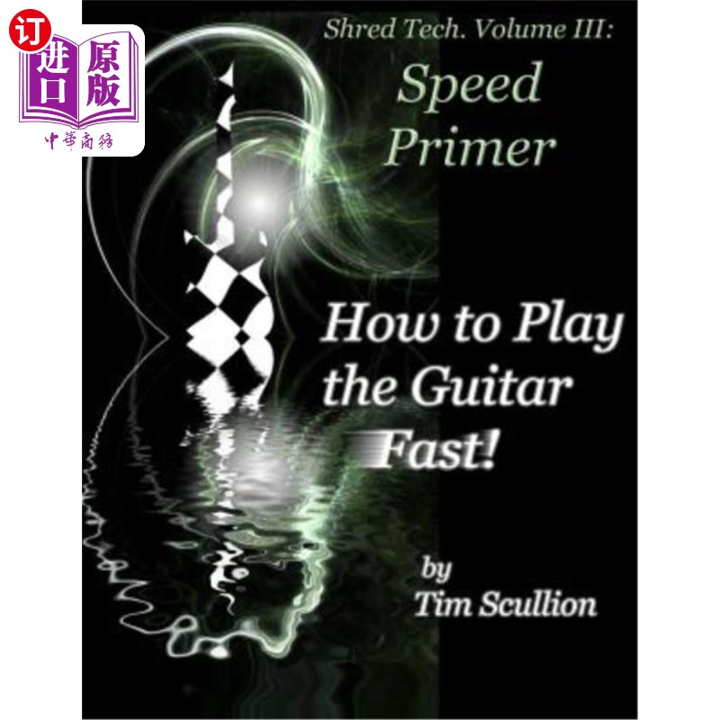 海外直订Shred Tech. Volume III: How to Play the Guitar Fast: Speed Primer 撕碎科技第三卷:如何快速弹奏吉他:速度入门