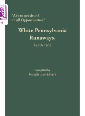 海外直订Apt to Get Drunk at All Opportunities: White Pennsylvania Runaways, 1750-1762 容易在任何机会喝醉:宾夕法尼亚
