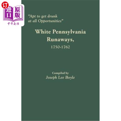 海外直订Apt to Get Drunk at All Opportunities: White Pennsylvania Runaways, 1750-1762 容易在任何机会喝醉:宾夕法尼亚