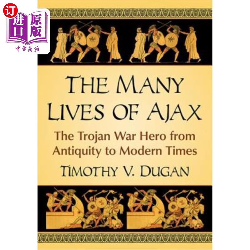 海外直订The Many Lives of Ajax: The Trojan War Hero from Antiquity to Modern Times 阿贾克斯的许多生命:从古代到现代
