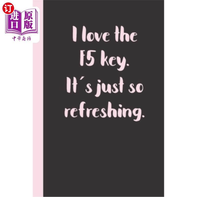 海外直订I love the F5 key. It ́s just so refreshing.: Gift or Surprise Present for  我喜欢按F5键。它只是如此令