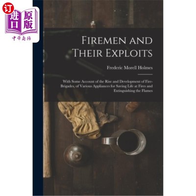 海外直订Firemen and Their Exploits: With Some Account of the Rise and Development of Fir 消防队员和他们的功绩:对消