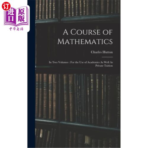 海外直订A Course of Mathematics: In Two Volumes: For the Use of Academies As Well As Pri 数学课程:分两卷:学院和私人
