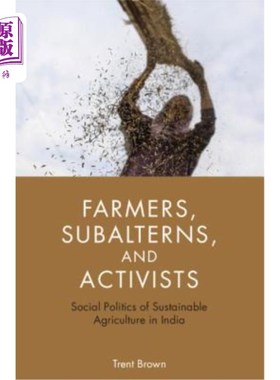 海外直订Farmers, Subalterns, and Activists: Social Politics of Sustainable Agriculture i 农民，次等人和活动家:印度