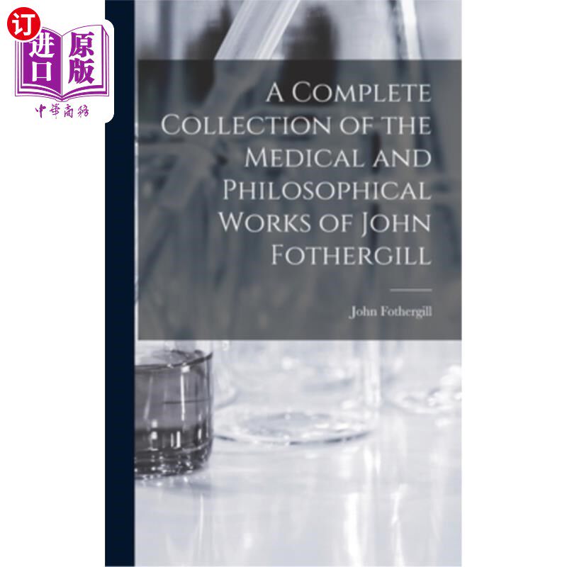 海外直订A Complete Collection of the Medical and Philosophical Works of John Fothergill 约翰·福瑟吉尔的医学和哲学著