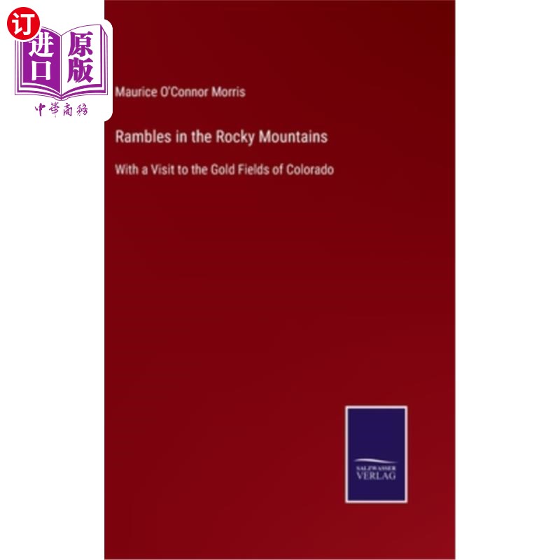 海外直订Rambles in the Rocky Mountains: With a Visit to the Gold Fields of Colorado 漫步在落基山脉:参观科罗拉多州的