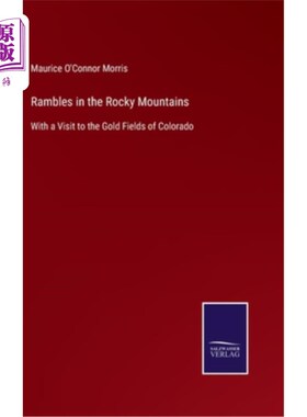 海外直订Rambles in the Rocky Mountains: With a Visit to the Gold Fields of Colorado 漫步在落基山脉:参观科罗拉多州的