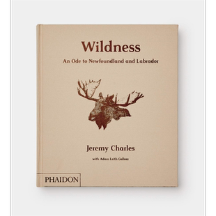 野性 纽芬兰和拉布拉多的颂歌 英文原版 Wildness An Ode to Newfoundland and Labrador Jeremy Charles 美食 生活【中商原?