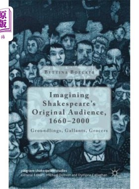 海外直订Imagining Shakespeare's Original Audience, 1660-2000: Groundlings, Gallants, Gro 想象莎士比亚最初的观众，16
