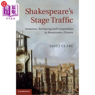 海外直订Shakespeare's Stage Traffic: Imitation, Borrowing and Competition in Renaissance 莎士比亚的舞台交通:文艺复
