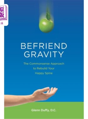 海外直订医药图书Befriend Gravity: The Commonsense Approach to Rebuild Your Happy Spine