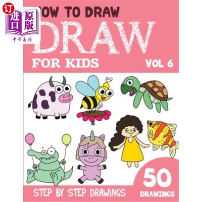 海外直订How to Draw for Kids: 50 Cute Step By Step Drawings (Vol 6) 如何为孩子画画:50可爱的一步一步的画(卷6)