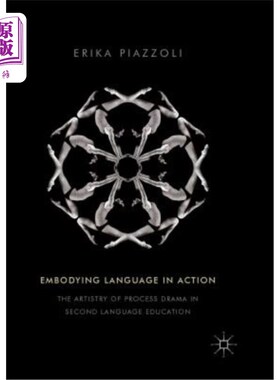 海外直订Embodying Language in Action: The Artistry of Process Drama in Second Language E 语言在行动中的体现：第二语