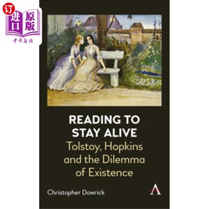海外直订Reading to Stay Alive: Tolstoy, Hopkins and the Dilemma of Existence 《为生存而读书:托尔斯泰、霍普金斯与生