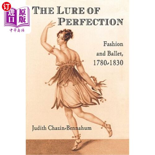 海外直订The Lure of Perfection: Fashion and Ballet, 1780-1830 完美的诱惑:时尚与芭蕾，1780-1830