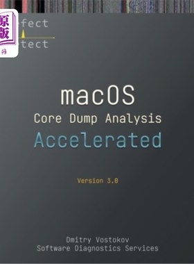海外直订Accelerated macOS Core Dump Analysis, Third Edition: Training Course Transcript  macOS核心转储分析，第
