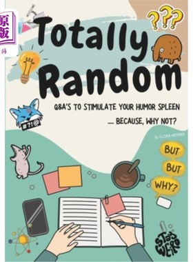 海外直订Totally Random: Q&A's To Stimulate Your Humor Spleen..... Because Why Not 完全随机：问答刺激你的幽默脾.....