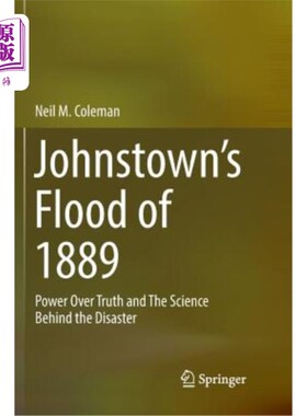 海外直订Johnstown's Flood of 1889: Power Over Truth and the Science Behind the Disaster 1889年约翰斯顿的洪水:灾难背