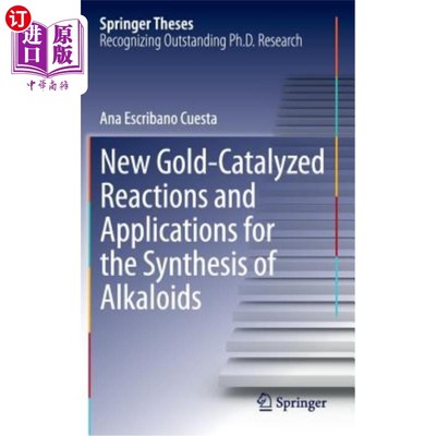 海外直订New Gold-Catalyzed Reactions and Applications for the Synthesis of Alkaloids 新的金催化反应及其在生物碱合成