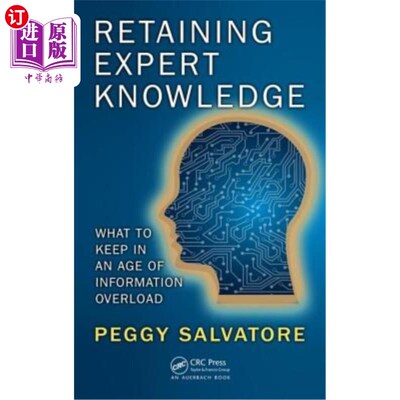 海外直订Retaining Expert Knowledge: What to Keep in an Age of Information Overload 保留专业知识:在信息过载的时代应