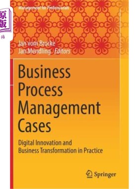 海外直订Business Process Management Cases: Digital Innovation and Business Transformatio 业务流程管理案例：数字创新