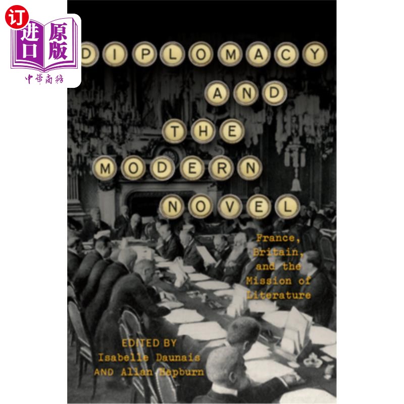 海外直订Diplomacy and the Modern Novel: France, Britain, and the Mission of Literature 外交与现代小说:法国、英国与