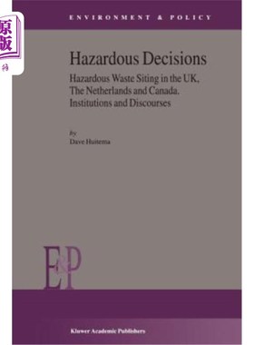 海外直订Hazardous Decisions: Hazardous Waste Siting in the Uk, the Netherlands and Canad 危险决定:危险废物选址在英