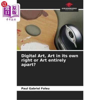 海外直订Digital Art, Art in its own right or Art entirely apart? 数字艺术，独立的艺术还是完全独立的艺术?