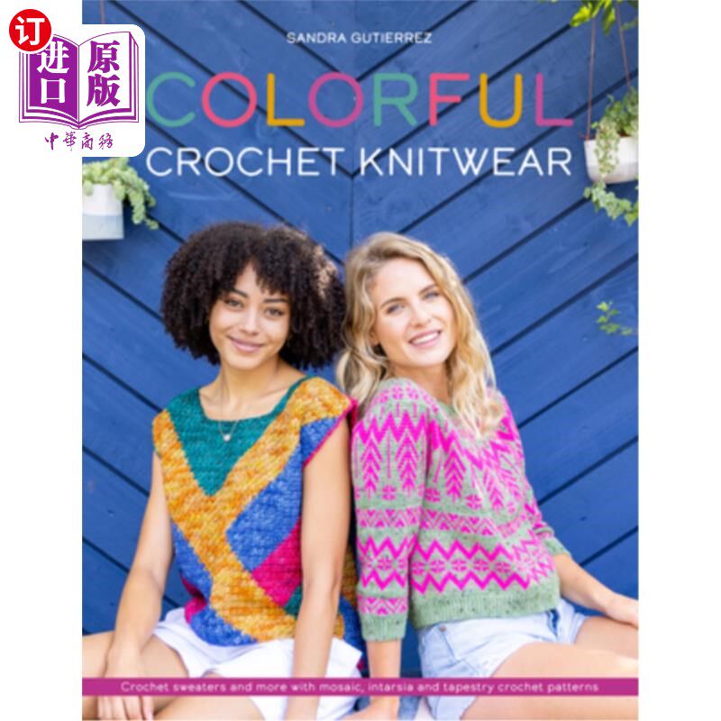 海外直订Colorful Crochet Knitwear: Crochet Sweaters and More with Mosaic, Intarsia and T 彩色钩针针织品:钩针毛衣和