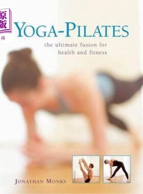 海外直订Yoga-Pilates: The Ultimate Fusion for Health and Fitness 瑜伽-普拉提:健康和健身的终极融合