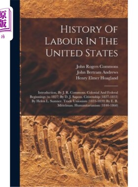 海外直订History Of Labour In The United States: Introduction, By J. R. Commons. Colonial 《美国劳工史:导论》，作者J