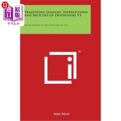 海外直订Traditions, Legends, Superstitions and Sketches of Devonshire V3: On the Borders 德文郡的传统、传说、迷信和