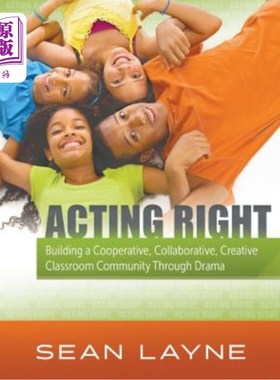 海外直订Acting Right: Building a Cooperative, Collaborative, Creative Classroom Communit