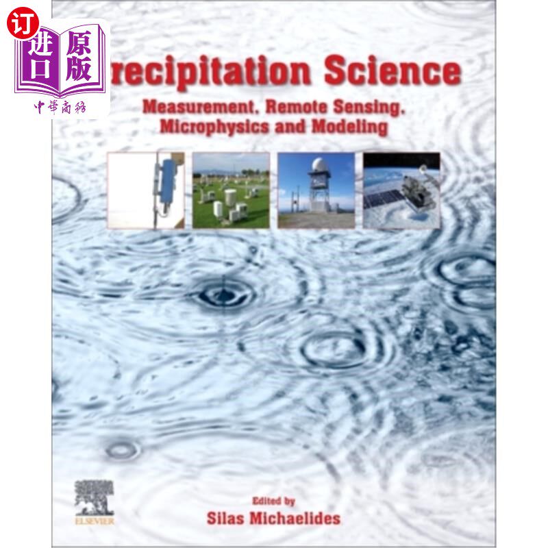 海外直订Precipitation Science: Measurement, Remote Sensing, Microphysics and Modeling 降水科学:测量，遥感，微物理和
