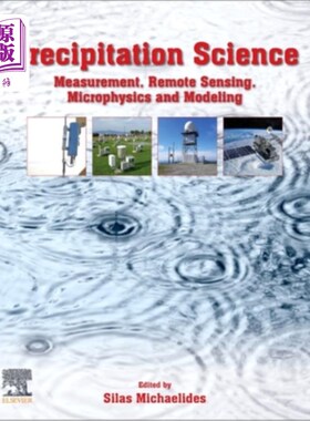 海外直订Precipitation Science: Measurement, Remote Sensing, Microphysics and Modeling 降水科学:测量，遥感，微物理和