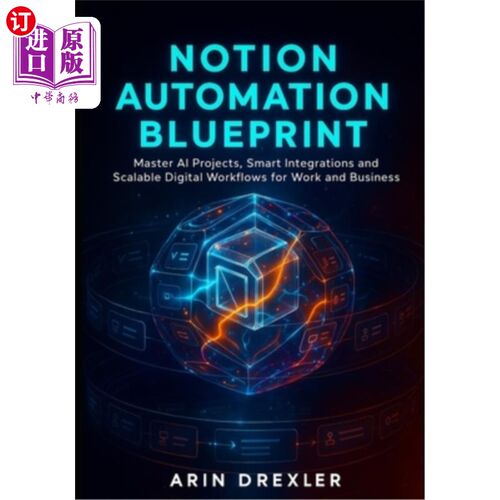 海外直订Notion Ai Automation Blueprint: Master AI Projects, Smart Integrations, and Scal 概念人工智能自动化蓝图：掌